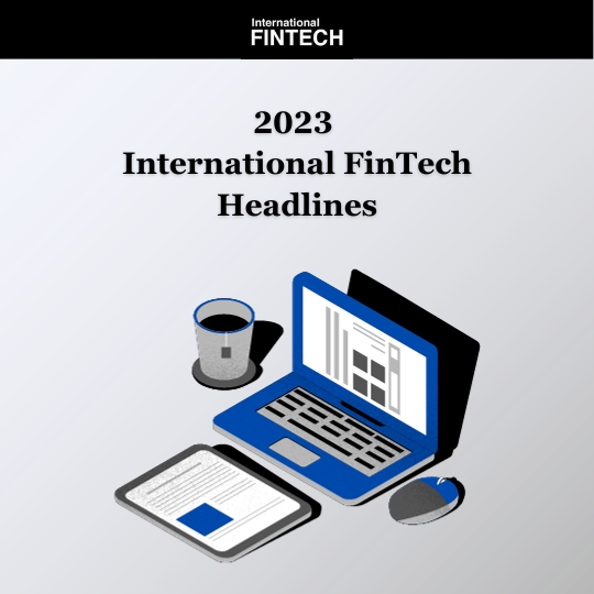 The 2023 International FinTech news headlines
